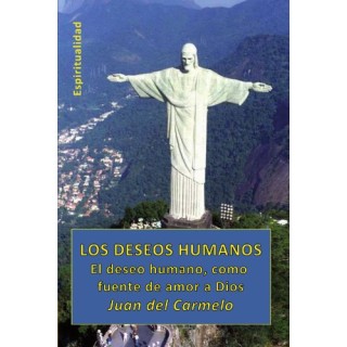 Los Deseos Humanos: El deseo humano, como fuente de amor a Dios (Primera edición)